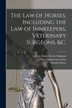 The Law of Horses, Including the Law of Innkeepers, Veterinary Surgeons, &c. [microform] - Morse, Charles
