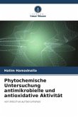 Phytochemische Untersuchung antimikrobielle und antioxidative Aktivität