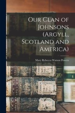 Our Clan of Johnsons (Argyll, Scotland and America)