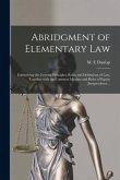Abridgment of Elementary Law: Embodying the General Principles, Rules and Definitions of Law, Together With the Common Maxims and Rules of Equity Ju