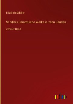 Schillers Sämmtliche Werke in zehn Bänden - Schiller, Friedrich