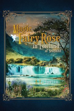 The Magic Fairy Rose in the Lowland of Scotland - Fortin, Anita