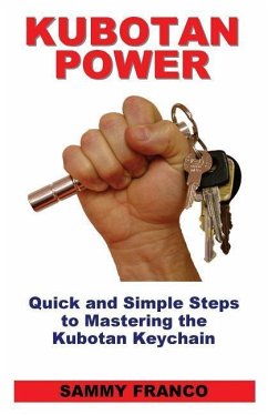 Kubotan Power: Quick and Simple Steps to Mastering the Kubotan Keychain - Franco, Sammy