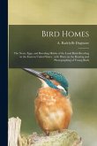 Bird Homes: the Nests, Eggs, and Breeding Habits of the Land Birds Breeding in the Eastern United States; With Hints on the Rearin