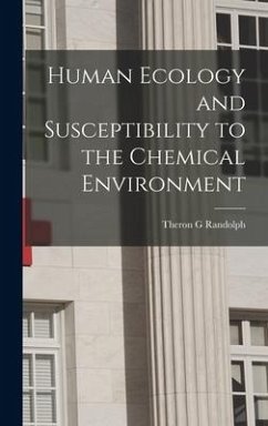 Human Ecology and Susceptibility to the Chemical Environment - Randolph, Theron G.