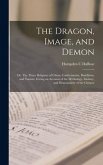 The Dragon, Image, and Demon; or, The Three Religions of China: Confucianism, Buddhism, and Taoism, Giving an Account of the Mythology, Idolatry, and