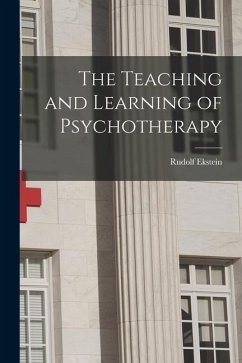 The Teaching and Learning of Psychotherapy - Ekstein, Rudolf