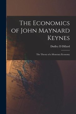 The Economics of John Maynard Keynes: the Theory of a Monetary Economy - Dillard, Dudley D.
