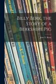 Billy Berk, the Story of a Berkshire Pig
