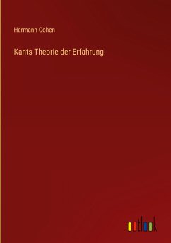 Kants Theorie der Erfahrung - Cohen, Hermann