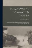 Things Which Cannot Be Shaken: a Sermon Delivered in the First Avenue Presbyterian Church, New York City, May 9th, 1915