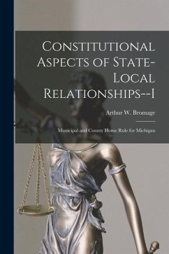 Constitutional Aspects of State-local Relationships--I: Municipal and County Home Rule for Michigan