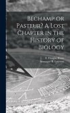 Bechamp or Pasteur? A Lost Chapter in the History of Biology