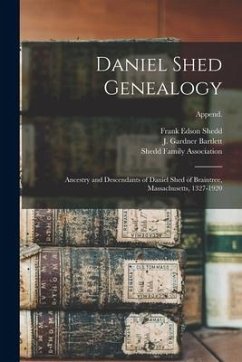 Daniel Shed Genealogy: Ancestry and Descendants of Daniel Shed of Braintree, Massachusetts, 1327-1920; Append. - Shedd, Frank Edson