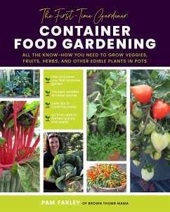 The First-Time Gardener: Container Food Gardening - Farley, Pam