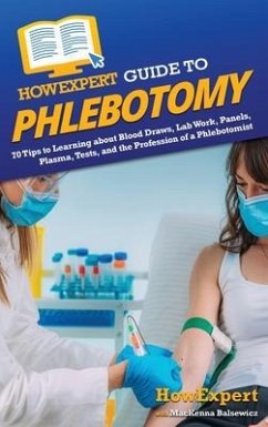 HowExpert Guide to Phlebotomy - Howexpert; Balsewicz, MacKenna