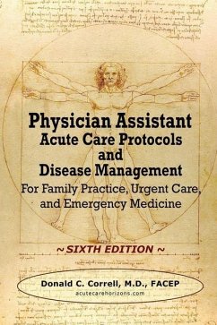 Physician Assistant Acute Care Protocols and Disease Management - SIXTH EDITION: For Family Practice, Urgent Care, and Emergency Medicine - Correll, Donald