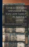 Genealogy and Annals of the Van Liew Family in America: From the Year 1670 Down to the Present Time: and a Brief Record of a Few Families With Whom th