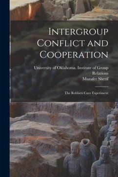 Intergroup Conflict and Cooperation; the Robbers Cave Experiment - Sherif, Muzafer