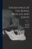 Engravings of the Bones, Muscles and Joints; Volume 1