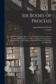 Six Books of Proclus: On the Theology of Plato, Trans. From the Greek; to Which a Seventh Book is Added, in Order to Supply the Deficiency o