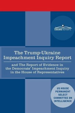 The Trump - Ukraine Impeachment Inquiry Report and the Report of Evidence in the Democrats' Impeachment Inquiry in the House of Representatives: Repor - House Intelligence Committee