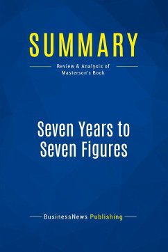 Summary: Seven Years to Seven Figures - Businessnews Publishing