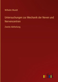 Untersuchungen zur Mechanik der Neven und Nervencentren - Wundt, Wilhelm