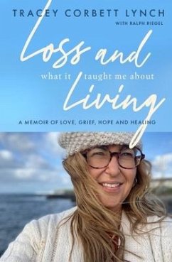 Loss and What it Taught Me About Living - Corbett-Lynch, Tracey