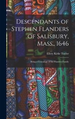 Descendants of Stephen Flanders of Salisbury, Mass., 1646: Being a Genealogy of the Flanders Family