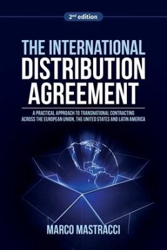 The International Distribution Agreement: Transnational Contracting across the European Union, the United States and Latin America - Mastracci, Marco