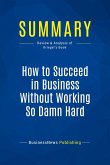 Summary: How to Succeed in Business Without Working So Damn Hard