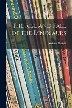 The Rise and Fall of the Dinosaurs - Ravielli, Anthony