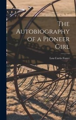 The Autobiography of a Pioneer Girl - Foster, Lou Curtis