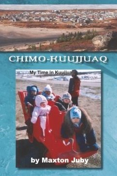 Chimo-Kuujjuaq: My Time in Kuujjuaq - Juby, Maxton