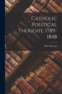 Catholic Political Thought, 1789-1848 - Menczer, Béla