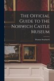 The Official Guide to the Norwich Castle Museum