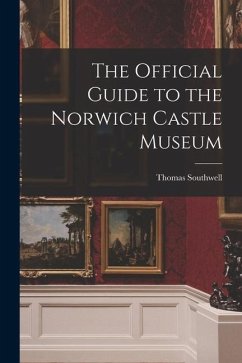 The Official Guide to the Norwich Castle Museum - Southwell, Thomas