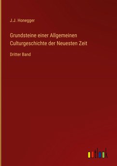Grundsteine einer Allgemeinen Culturgeschichte der Neuesten Zeit - Honegger, J. J.