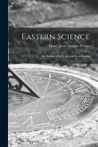 Eastern Science; an Outline of Its Scope and Contribution