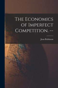 The Economics of Imperfect Competition. -- - Robinson, Joan