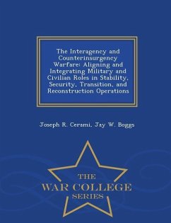 The Interagency and Counterinsurgency Warfare: Aligning and Integrating Military and Civilian Roles in Stability, Security, Transition, and Reconstruc - Cerami, Joseph R.; Boggs, Jay W.