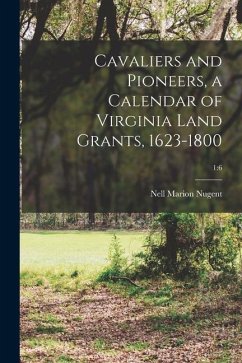 Cavaliers and Pioneers, a Calendar of Virginia Land Grants, 1623-1800; 1: 6 - Nugent, Nell Marion