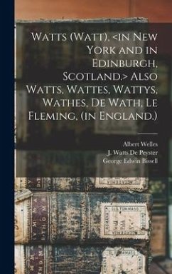 Watts (Watt), Also Watts, Wattes, Wattys, Wathes, De Wath, Le Fleming, (in England.) - Welles, Albert; Bissell, George Edwin