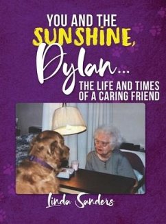 You and the Sunshine, Dylan...The Life and Times of a Caring Friend - Sanders, Linda