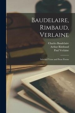 Baudelaire, Rimbaud, Verlaine; Selected Verse and Prose Poems - Baudelaire, Charles; Rimbaud, Arthur; Verlaine, Paul