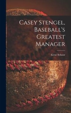 Casey Stengel, Baseball's Greatest Manager - Schoor, Gene