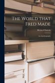 The World That Fred Made; an Autobiography