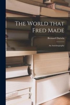 The World That Fred Made; an Autobiography - Darwin, Bernard