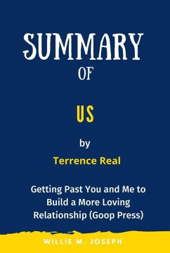 Summary of Us by Terrence Real: Getting Past You and Me to Build a More Loving Relationship (Goop Press) (eBook, ePUB) - Joseph, Willie M.